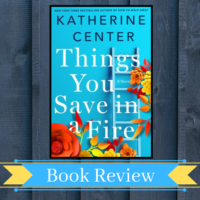 ARC Review: Things You Save in a Fire by Katherine Center