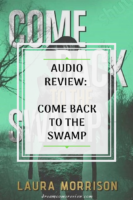 Audio ARC Review: Come Back to the Swamp by Laura Morrison