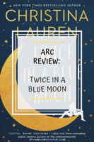 ARC Review: Twice in a Blue Moon by Christina Lauren