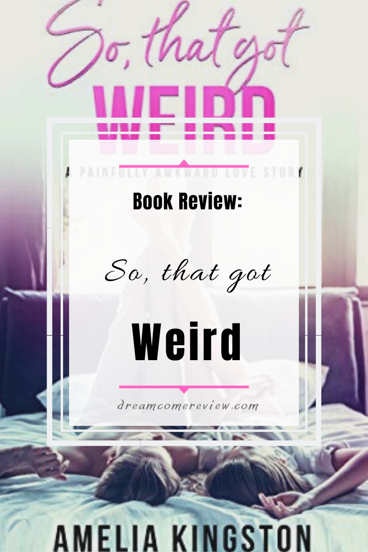 ARC Book Review So, that got Weird by Amelia Kingston