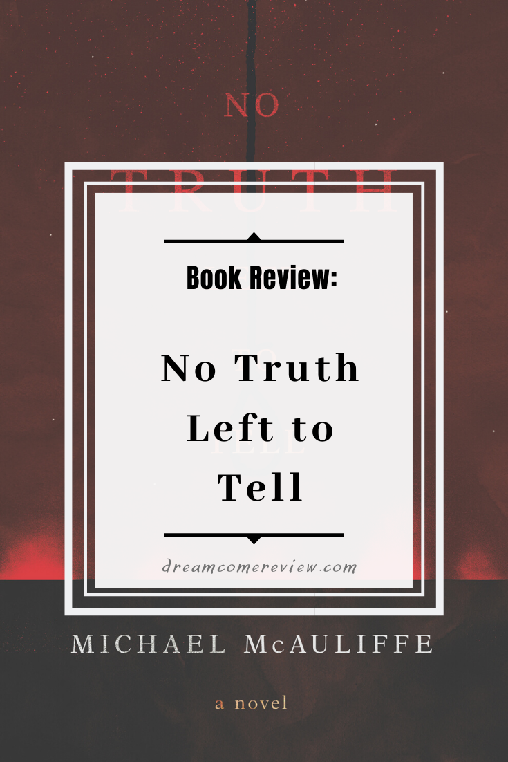 Book Review No Truth Left to Tell by Michael McAuliffe