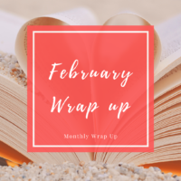 Monthly Wrap Up: February 2020
