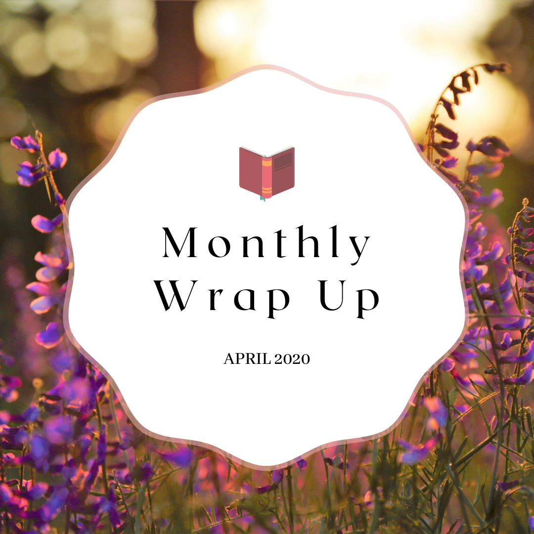 Monthly Wrap Up April 2020