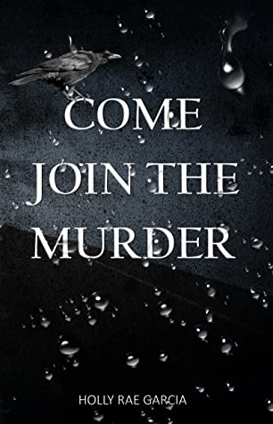 Come Join the Murder by Holly Rae Garcia
