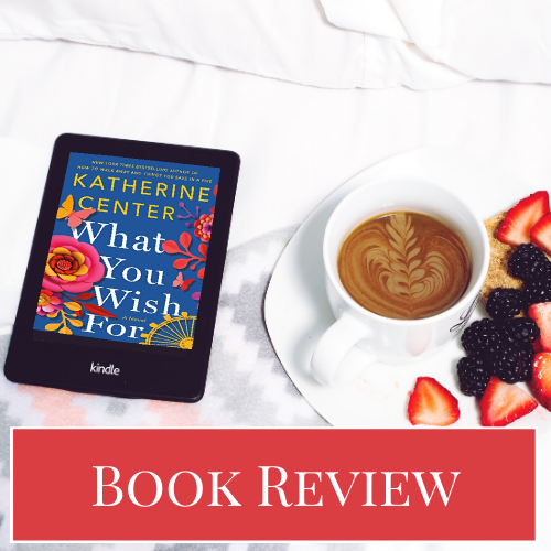 Review_ What You Wish For by Katherine Center