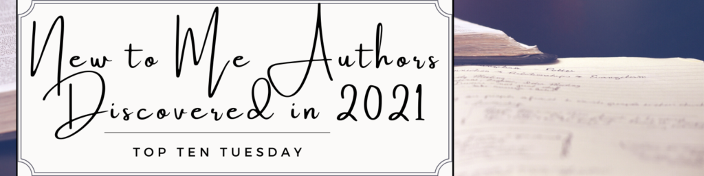 New to Me Authors Discovered in 2021 - Top Ten Tuesday
