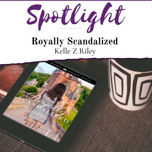 Spotlight Royally Scandalized by Kelle Z. Riley