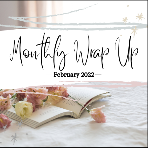 Monthly Wrap Up February 2022 (1)