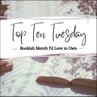 Top Ten Tuesday: Bookish Merchandise I’d Love to Own